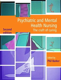 Psychiatric and Mental Health Nursing The craft of caring, Second Edition【電子書籍】[ Phil Barker ]