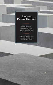 Art and Public History Approaches, Opportunities, and Challenges【電子書籍】