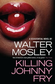 Killing Johnny Fry A Sexistential Novel【電子書籍】[ Walter Mosley ]