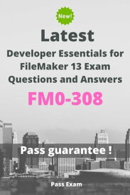 Latest Developer Essentials for FileMaker 13 Exam FM0-308 Questions and Answers【電子書籍】[ Pass Exam ]