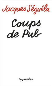 Coups de pub【電子書籍】[ Jacques S?gu?la ]