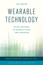 Wearable Technology Smart Watches to Google Glass for Libraries【電子書籍】[ Tom Bruno ]