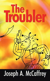 The Troubler【電子書籍】[ Joseph A. McCaffrey ]