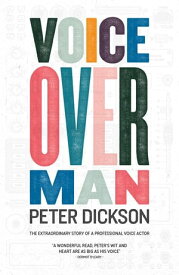 Voiceover Man The Extraordinary Story Of A Professional Voice Actor【電子書籍】[ Peter Dickson ]