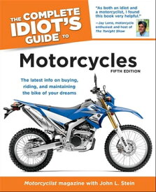 The Complete Idiot's Guide to Motorcycles, 5th Edition The Latest Info on Buying, Riding, and Maintaining the Bike of Your Dreams【電子書籍】[ Motorcyclist Magazine ]