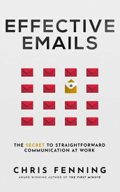 Effective Emails The secret to straightforward communication at work【電子書籍】[ Chris Fenning ]
