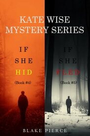 A Kate Wise Mystery Bundle: If She Hid (#4) and If She Fled (#5)【電子書籍】[ Blake Pierce ]