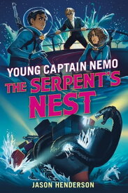 The Serpent's Nest: Young Captain Nemo【電子書籍】[ Jason Henderson ]