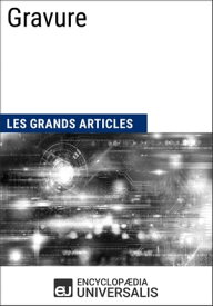 Gravure Les Grands Articles d'Universalis【電子書籍】[ Encyclopaedia Universalis ]