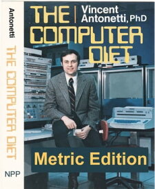 The Computer Diet - Metric Edition【電子書籍】[ Vincent Antonetti, PhD ]