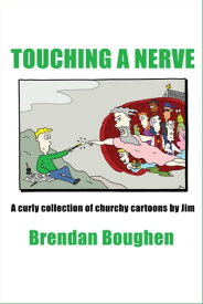 Touching a Nerve: A Curly Collection of Churchy Cartoons by Jim【電子書籍】[ Brendan Boughen ]