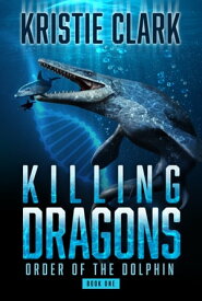 Killing Dragons A Sci-Fi Thriller Sea Adventure【電子書籍】[ Kristie Clark ]