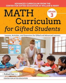 Math Curriculum for Gifted Students Lessons, Activities, and Extensions for Gifted and Advanced Learners: Grade 3【電子書籍】[ Centre for Gifted Education ]
