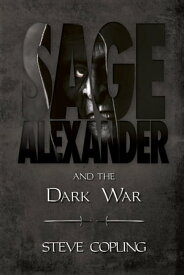Sage Alexander and the Dark War Sage Alexander Series, #5【電子書籍】[ Steve Copling ]