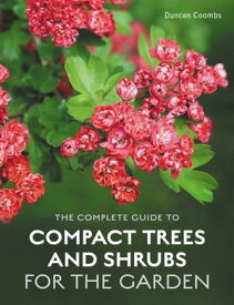 The Complete Guide to Compact Trees and Shrubs【電子書籍】[ Duncan Coombs ]