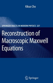 Reconstruction of Macroscopic Maxwell Equations A Single Susceptibility Theory【電子書籍】[ Kikuo Cho ]