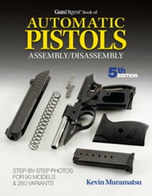 Gun Digest Book of Automatic Pistols Assembly/Disassembly【電子書籍】[ Kevin Muramatsu ]