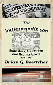 The Indianapolis 500 - Volume Two: Roadsters, Laydowns and Another World (1954 ? 1958)【電子書籍】[ Brian G. Boettcher ]
