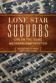 Lone Star Suburbs Life on the Texas Metropolitan Frontier【電子書籍】