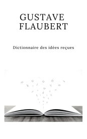 Dictionnaire des id?es re?ues【電子書籍】[ Gustave Flaubert ]