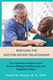 Rescuing the Doctor-Patient Relationship【電子書籍】[ Ronald Hamner ]