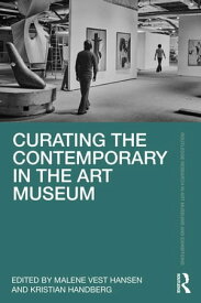 Curating the Contemporary in the Art Museum【電子書籍】