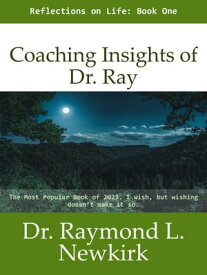 Coaching Insights of De. Ray Coaching Insights of Dr. Ray, #1【電子書籍】[ Raymond L. Newkirk ]