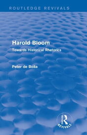 Harold Bloom (Routledge Revivals) Towards Historical Rhetorics【電子書籍】[ Peter De Bolla ]