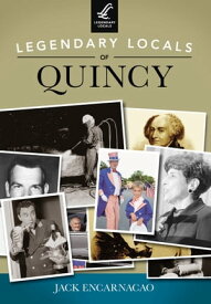 Legendary Locals of Quincy【電子書籍】[ Jack Encarnacao ]