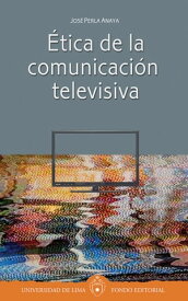 ?tica de la comunicaci?n televisiva【電子書籍】[ Jos? Perla Anaya ]