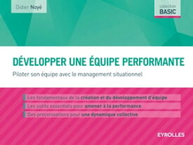 D?velopper une ?quipe performante Piloter son ?quipe avec le management situationnel【電子書籍】[ Didier Noy? ]