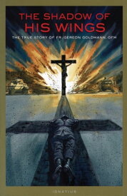The Shadow of His Wings The True Story of Fr. Gereon Goldmann【電子書籍】[ Fr. Gereon Goldmann ]