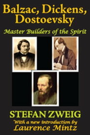 Balzac, Dickens, Dostoevsky Master Builders of the Spirit【電子書籍】[ Stefan Zweig ]