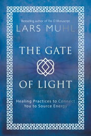 The Gate of Light Healing Practices to Connect You to Source Energy【電子書籍】[ Lars Muhl ]
