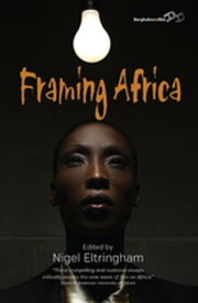 Framing Africa Portrayals of a Continent in Contemporary Mainstream Cinema【電子書籍】