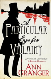 A Particular Eye for Villainy (Inspector Ben Ross Mystery 4) A gripping Victorian mystery of secrets, murder and family ties【電子書籍】[ Ann Granger ]