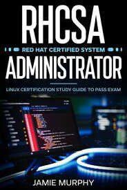 RHCSA Red Hat Certified System Administrator Linux Certification Study Guide to Pass Exam【電子書籍】[ Jamie Murphy ]