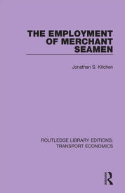 The Employment of Merchant Seamen【電子書籍】[ Jonathan S. Kitchen ]