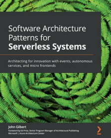 Software Architecture Patterns for Serverless Systems Architecting for innovation with events, autonomous services, and micro frontends【電子書籍】[ John Gilbert ]