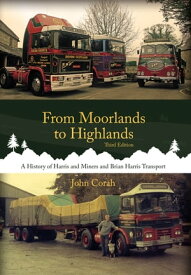 From Moorlands to Highlands: A History of Harris & Miners and Brian Harris Transport【電子書籍】[ John Corah ]