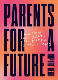 Parents for a Future【電子書籍】[ Rupert Read ]