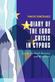A Diary of the Euro Crisis in Cyprus Lessons for Bank Recovery and Resolution【電子書籍】[ Panicos Demetriades ]