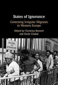States of Ignorance Governing Irregular Migrants in Western Europe【電子書籍】