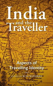 India and the Traveller Aspects of Travelling Identity【電子書籍】[ Rita Banerjee ]