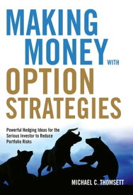 Making Money with Option Strategies Powerful Hedging Ideas for the Serious Investor to Reduce Portfolio Risks【電子書籍】[ Michael C. Thomsett ]