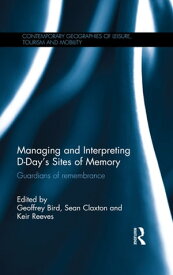 Managing and Interpreting D-Day's Sites of Memory Guardians of remembrance【電子書籍】