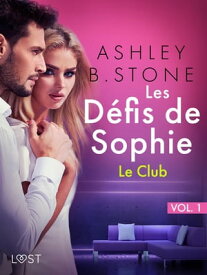 Les D?fis de Sophie vol. 1 : Le Club - Une nouvelle ?rotique【電子書籍】[ Ashley B. Stone ]