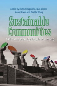 Sustainable Communities: Skills and Learning for Place Making【電子書籍】[ Robert Rogerson ]