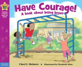 Have Courage! A book about being brave【電子書籍】[ Cheri J. Meiners, M.Ed. ]