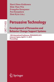 Persuasive Technology: Development of Persuasive and Behavior Change Support Systems 14th International Conference, PERSUASIVE 2019, Limassol, Cyprus, April 9?11, 2019, Proceedings【電子書籍】